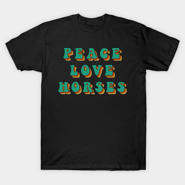 Peace Love Horses T-Shirt by JKFDesigns